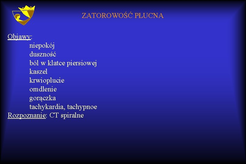 ZATOROWOŚĆ PŁUCNA Objawy: niepokój duszność ból w klatce piersiowej kaszel krwioplucie omdlenie gorączka tachykardia,