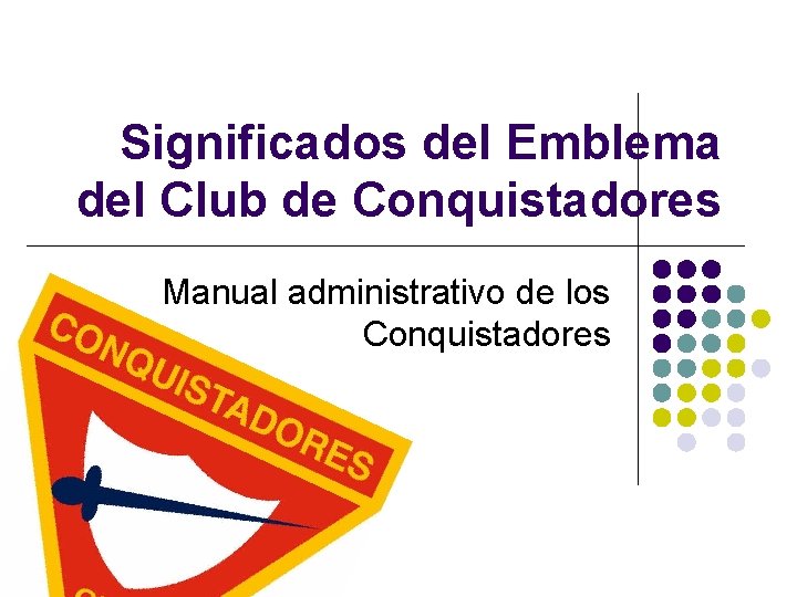 Significados del Emblema del Club de Conquistadores Manual administrativo de los Conquistadores 