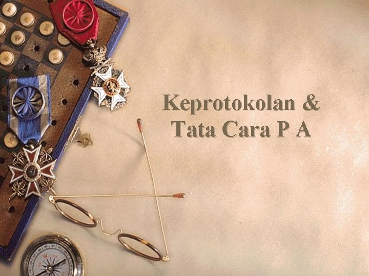 Keprotokolan & Tata Cara P A 