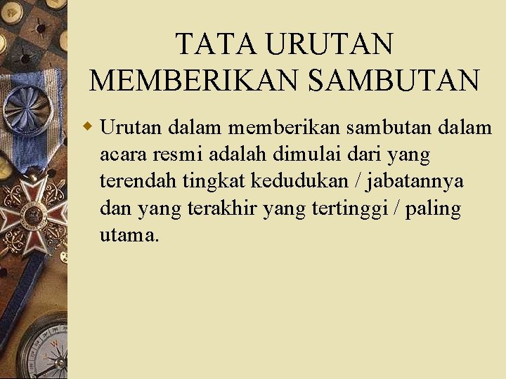 TATA URUTAN MEMBERIKAN SAMBUTAN w Urutan dalam memberikan sambutan dalam acara resmi adalah dimulai