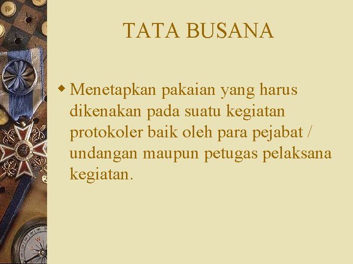 TATA BUSANA w Menetapkan pakaian yang harus dikenakan pada suatu kegiatan protokoler baik oleh