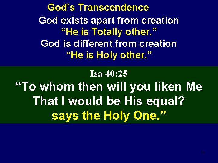 God’s Transcendence God exists apart from creation “He is Totally other. ” God is