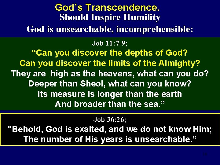 God’s Transcendence. Should Inspire Humility God is unsearchable, incomprehensible: Job 11: 7 -9; “Can