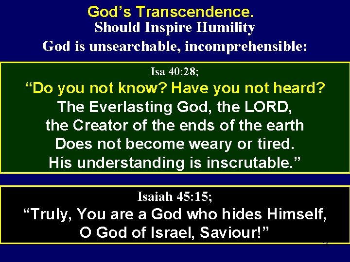 God’s Transcendence. Should Inspire Humility God is unsearchable, incomprehensible: Isa 40: 28; “Do you