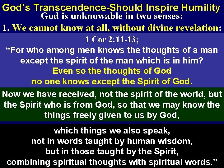 God’s Transcendence-Should Inspire Humility God is unknowable in two senses: 1. We cannot know