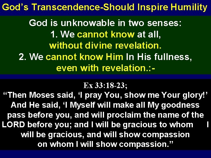 God’s Transcendence-Should Inspire Humility God is unknowable in two senses: 1. We cannot know
