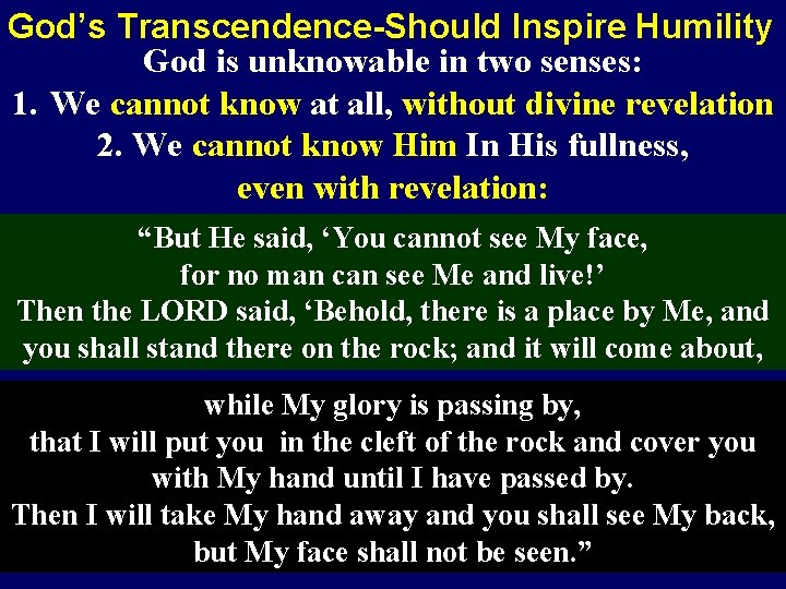God’s Transcendence-Should Inspire Humility God is unknowable in two senses: 1. We cannot know