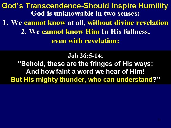 God’s Transcendence-Should Inspire Humility God is unknowable in two senses: 1. We cannot know