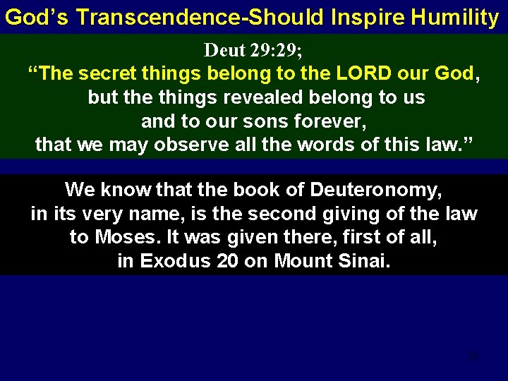 God’s Transcendence-Should Inspire Humility Deut 29: 29; “The secret things belong to the LORD