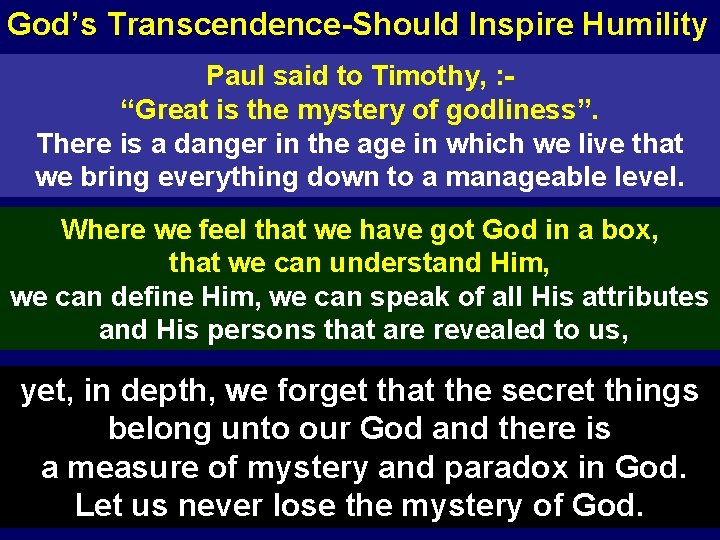 God’s Transcendence-Should Inspire Humility Paul said to Timothy, : “Great is the mystery of