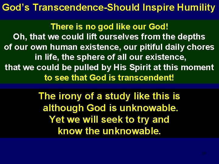 God’s Transcendence-Should Inspire Humility There is no god like our God! Oh, that we