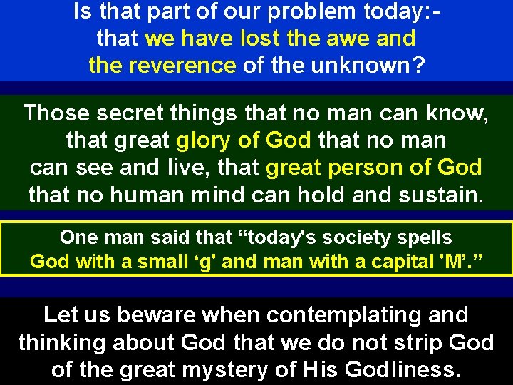 Is that part of our problem today: that we have lost the awe and