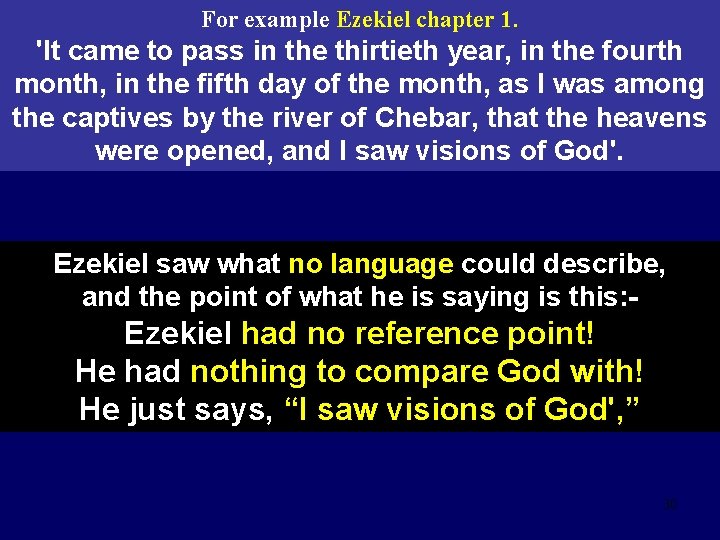 For example Ezekiel chapter 1. 'It came to pass in the thirtieth year, in