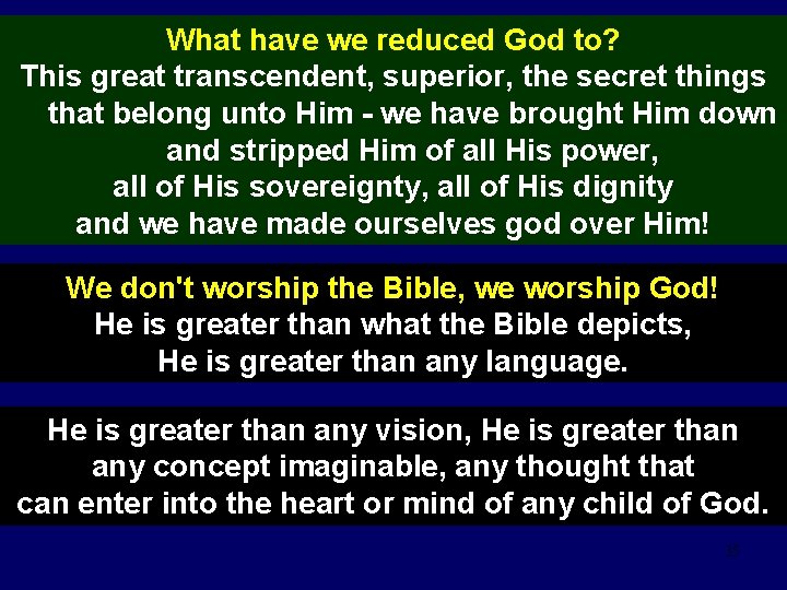 What have we reduced God to? This great transcendent, superior, the secret things that