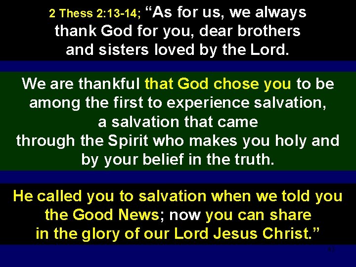 2 Thess 2: 13 -14; “As for us, we always thank God for you,