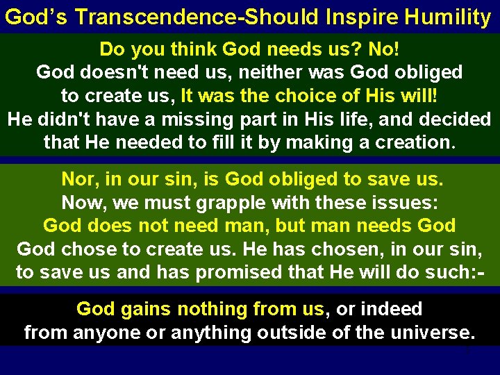 God’s Transcendence-Should Inspire Humility Do you think God needs us? No! God doesn't need