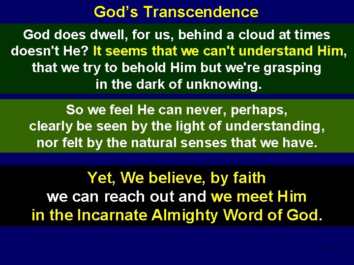 God’s Transcendence God does dwell, for us, behind a cloud at times doesn't He?