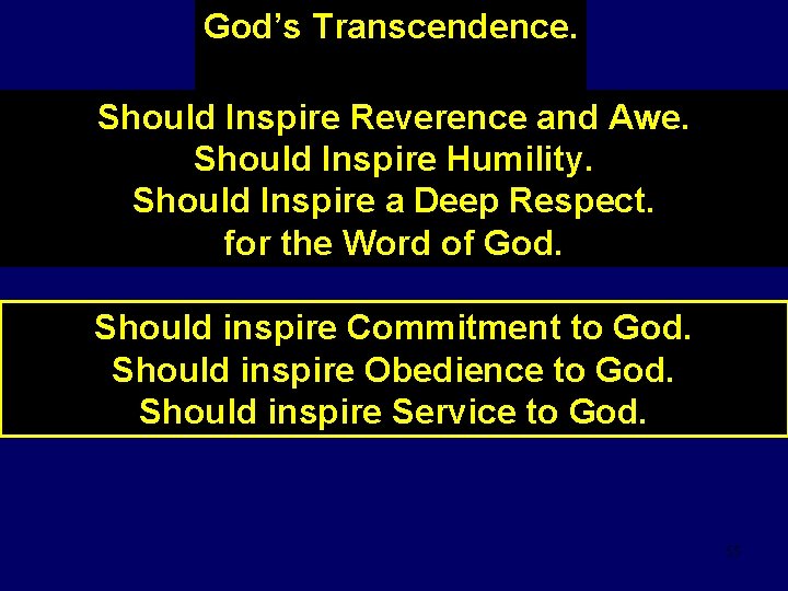 God’s Transcendence. Should Inspire Reverence and Awe. Should Inspire Humility. Should Inspire a Deep
