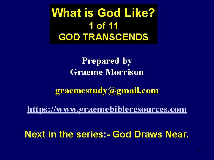 What is God Like? 1 of 11 GOD TRANSCENDS Prepared by Graeme Morrison graemestudy@gmail.