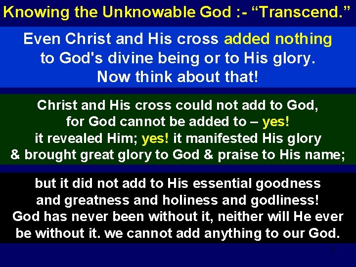 Knowing the Unknowable God : - “Transcend. ” Even Christ and His cross added