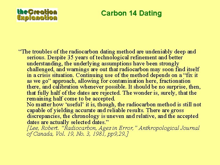 Carbon 14 Dating “The troubles of the radiocarbon dating method are undeniably deep and
