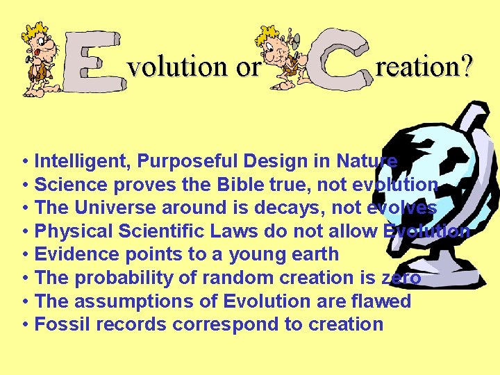 volution or reation? • Intelligent, Purposeful Design in Nature • Science proves the Bible