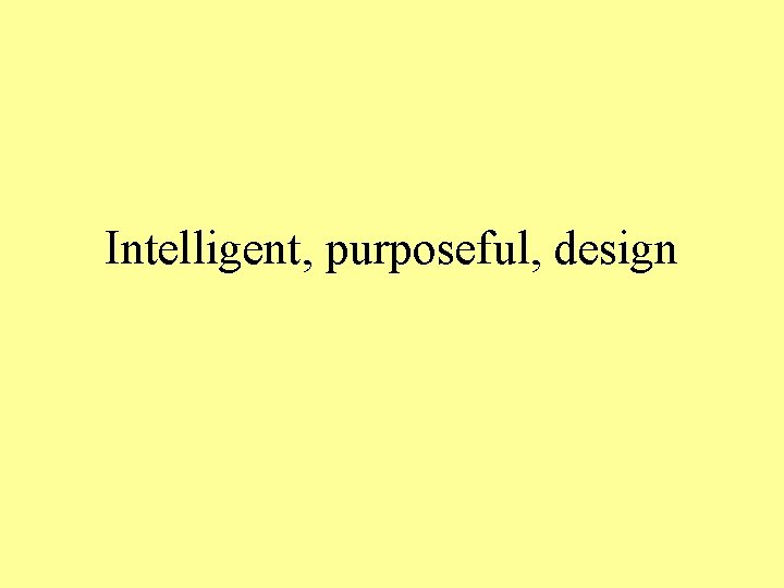 Intelligent, purposeful, design 