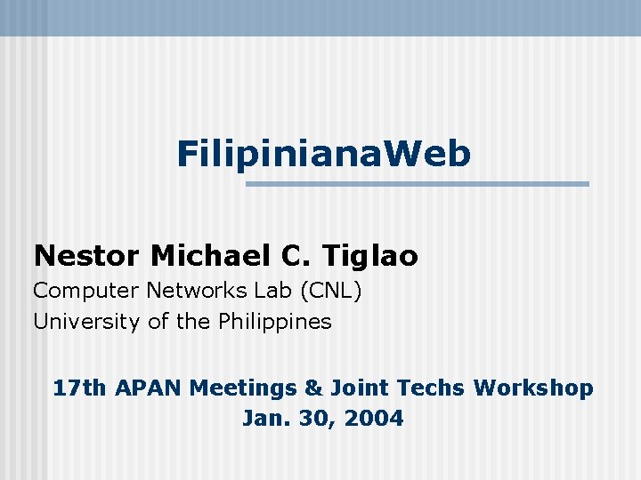 Filipiniana. Web Nestor Michael C. Tiglao Computer Networks Lab (CNL) University of the Philippines