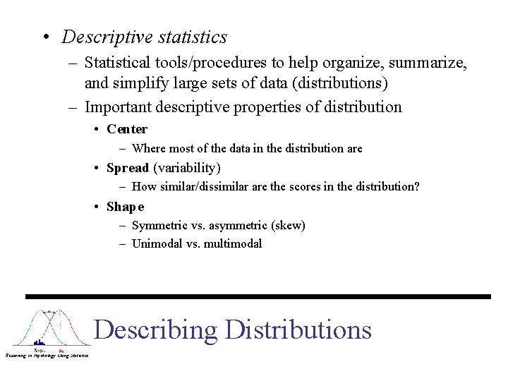  • Descriptive statistics – Statistical tools/procedures to help organize, summarize, and simplify large