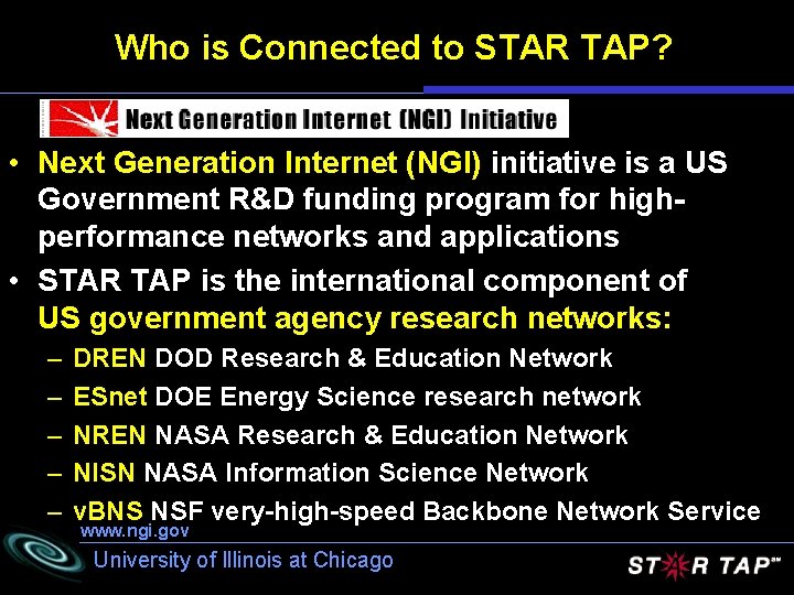 Who is Connected to STAR TAP? • Next Generation Internet (NGI) initiative is a