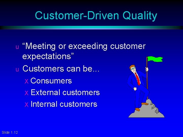Customer-Driven Quality u u “Meeting or exceeding customer expectations” Customers can be. . . Customer-Driven Quality u u “Meeting or exceeding customer expectations” Customers can be. . .