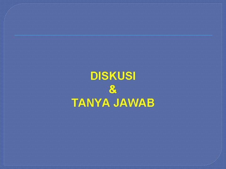 DISKUSI & TANYA JAWAB 