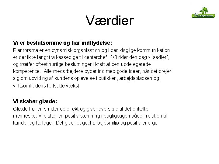 Værdier Vi er beslutsomme og har indflydelse: Plantorama er en dynamisk organisation og i