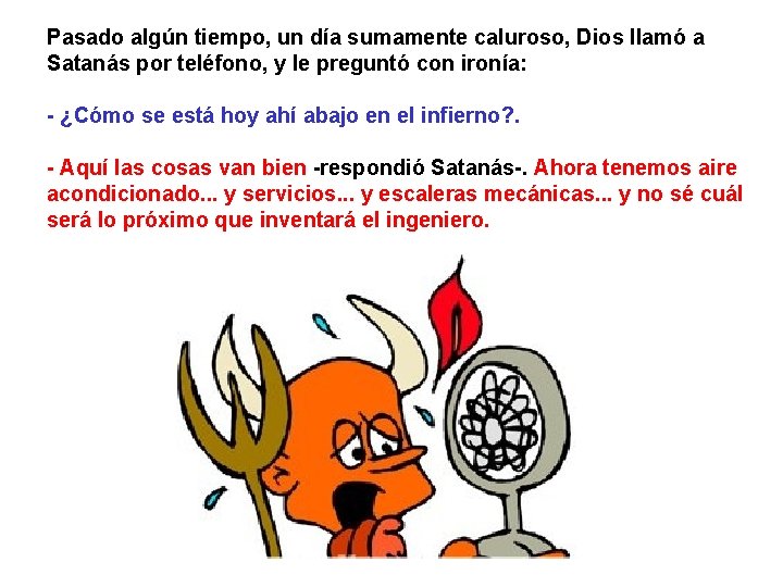 Pasado algún tiempo, un día sumamente caluroso, Dios llamó a Satanás por teléfono, y