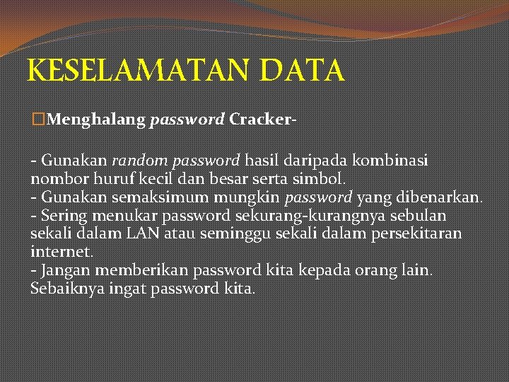 KESELAMATAN DATA �Menghalang password Cracker- - Gunakan random password hasil daripada kombinasi nombor huruf