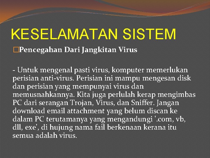 KESELAMATAN SISTEM �Pencegahan Dari Jangkitan Virus - Untuk mengenal pasti virus, komputer memerlukan perisian