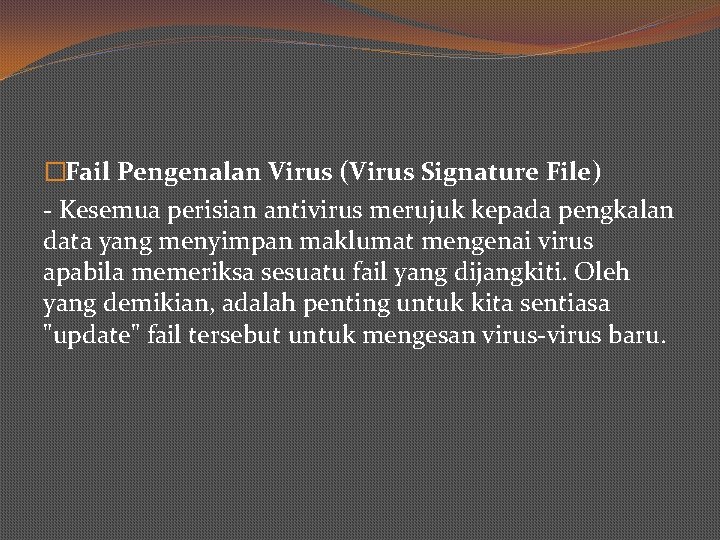 �Fail Pengenalan Virus (Virus Signature File) - Kesemua perisian antivirus merujuk kepada pengkalan data