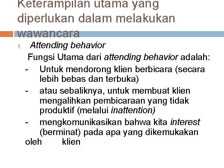 Keterampilan utama yang diperlukan dalam melakukan wawancara 1. Attending behavior Fungsi Utama dari attending