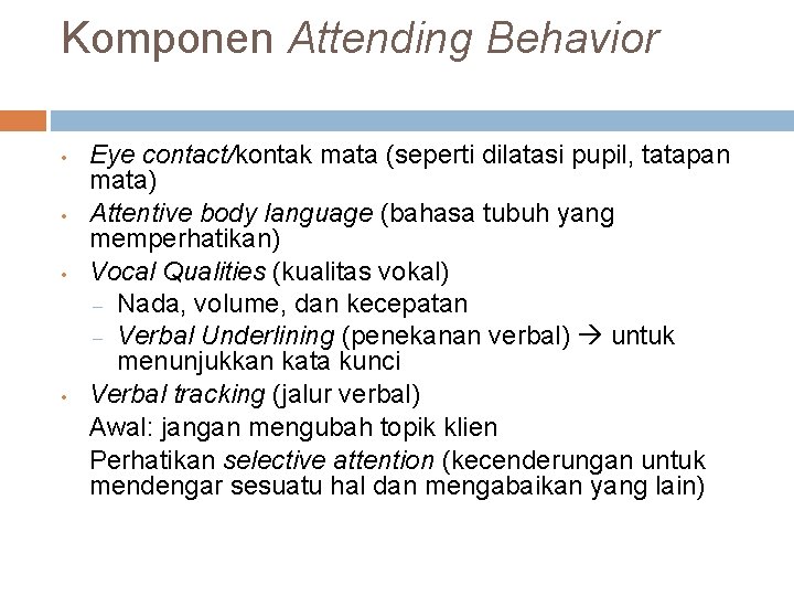 Komponen Attending Behavior • • Eye contact/kontak mata (seperti dilatasi pupil, tatapan mata) Attentive