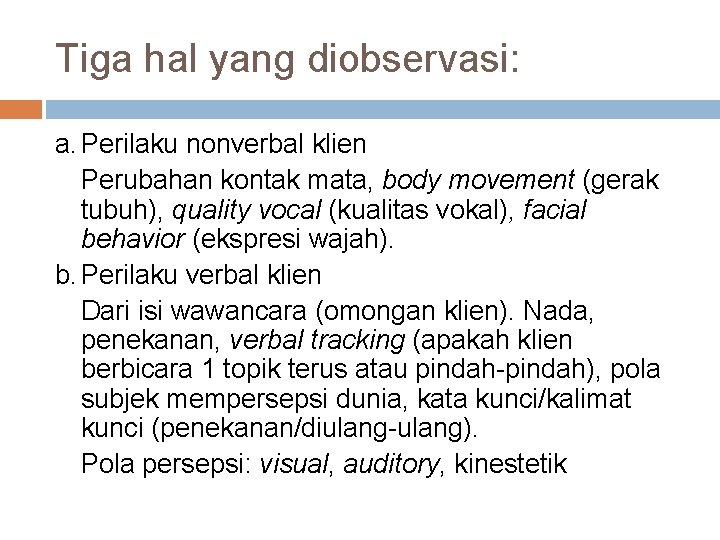 Tiga hal yang diobservasi: a. Perilaku nonverbal klien Perubahan kontak mata, body movement (gerak