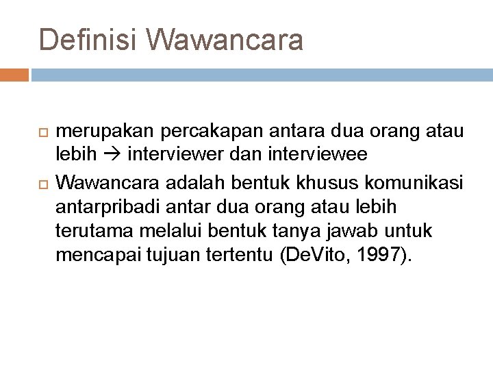 Definisi Wawancara merupakan percakapan antara dua orang atau lebih interviewer dan interviewee Wawancara adalah