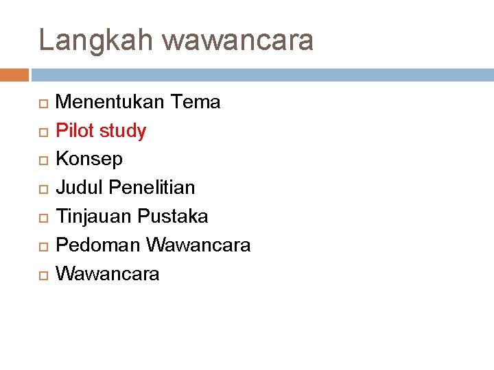 Langkah wawancara Menentukan Tema Pilot study Konsep Judul Penelitian Tinjauan Pustaka Pedoman Wawancara 