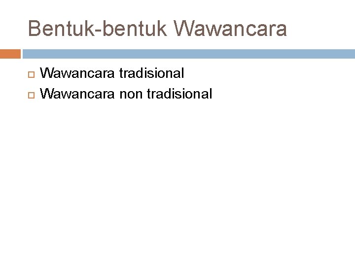 Bentuk-bentuk Wawancara tradisional Wawancara non tradisional 
