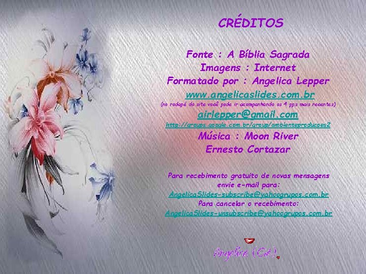 CRÉDITOS Fonte : A Bíblia Sagrada Imagens : Internet Formatado por : Angelica Lepper