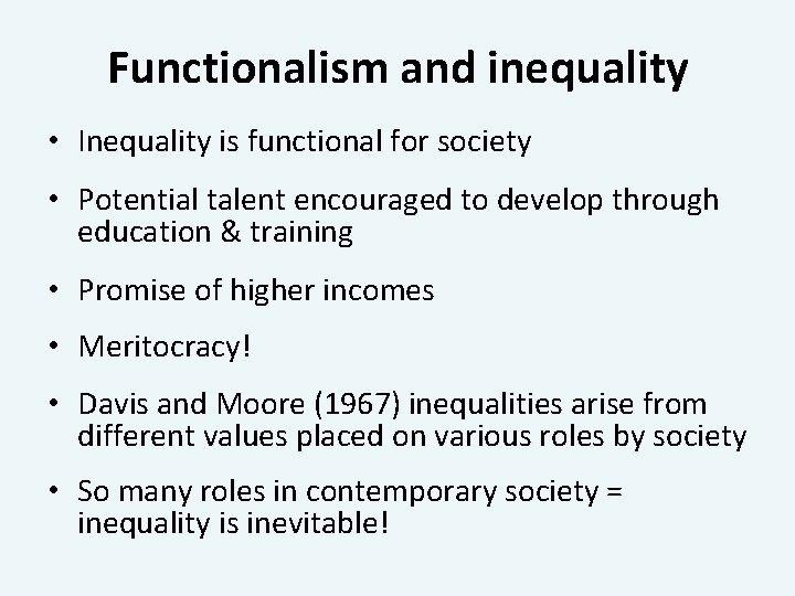 Functionalism and inequality • Inequality is functional for society • Potential talent encouraged to