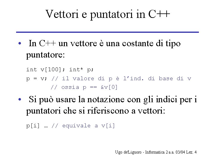 Vettori e puntatori in C++ • In C++ un vettore è una costante di