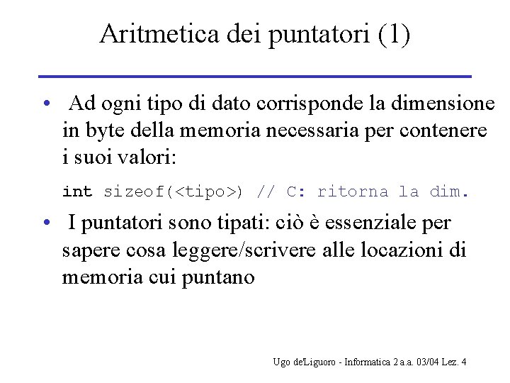 Aritmetica dei puntatori (1) • Ad ogni tipo di dato corrisponde la dimensione in