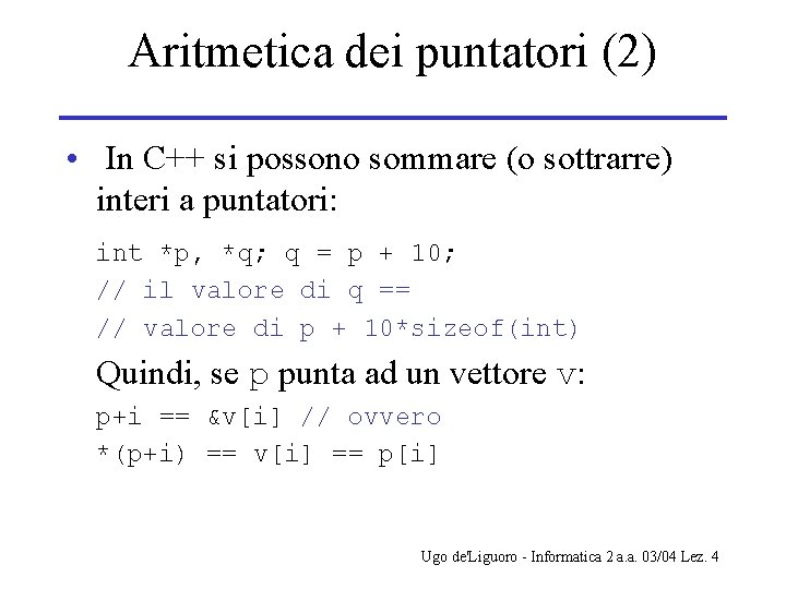 Aritmetica dei puntatori (2) • In C++ si possono sommare (o sottrarre) interi a