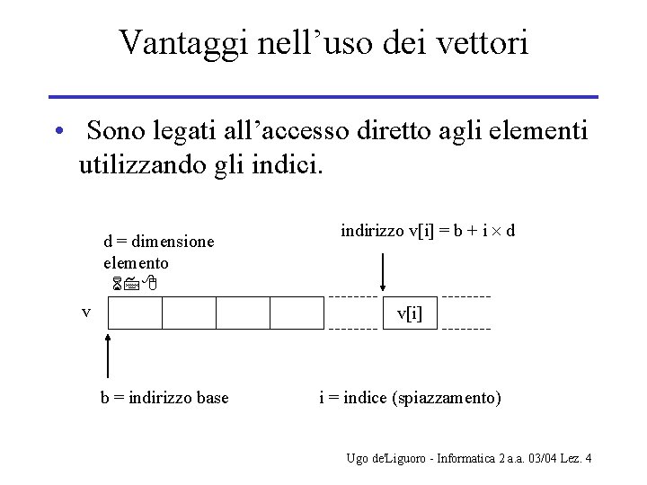 Vantaggi nell’uso dei vettori • Sono legati all’accesso diretto agli elementi utilizzando gli indici.