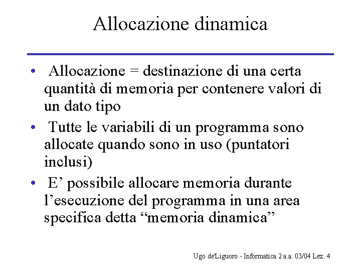 Allocazione dinamica • Allocazione = destinazione di una certa quantità di memoria per contenere